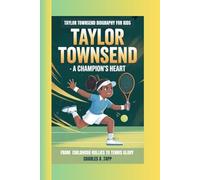 TAYLOR TOWNSEND BIOGRAPHY FOR KIDS: TAYLOR TOWNSEND - A CHAMPION'S HEART: From Childhood Rallies to Tennis Glory
