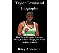 Taylor Townsend Biography: How Taylor Townsend Overcame Doubt, Redefined Strength, and Found Her Place in Tennis