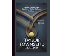 TAYLOR TOWNSEND BIOGRAPHY: Triumphs, Trials, and Grand Slam Glory - The Rise of a Tennis Trailblazer
