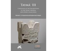 Taymāʾ III: Catalogue of the Inscriptions in the Taymāʾ Museum and Other Collections (Taymā’: Multidisciplinary Series on the Results of the Saudi-German Archaeological Project)