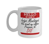 Taza Cerámica Hola Mi Nombre Es Iñigo Montoya Te Bebiste Mi Prepárate Para Morir Elegancia Taza De Café Divertido Mug Para Decorar Espresso Amiga