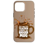 Taza Coffee Lover This Teacher Needs A Bigger Mug Teacher Life Carcasa para iPhone 16 Pro MAX