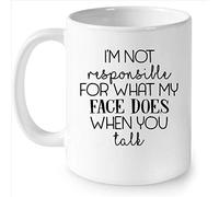 Taza de café blanca con texto en inglés "I'm Not Responsible For What My Face Does When You Talk"