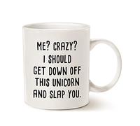 Taza de café con cita divertida de MAUAG, Me Crazy I Should Get Down Off This Unicorn and SlapYou Best Gifts, color blanco 11 oz