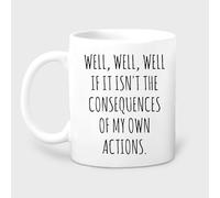 Taza de café con texto "Bueno, bueno, si no son las consecuencias de mis propias acciones", taza de café novedosa, taza de té de cerámica con impresión de doble cara para mamá, papá, amigo, esposa, es