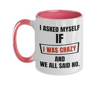 Taza de café con texto en inglés "I Asked Myself If I Was Crazy And We All Said No", para el día de la madre, día del padre, Navidad, día de San Valentín, cumpleaños, regalo de cumpleaños, taza de