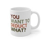 Taza de café con texto en inglés "You Want To Deduct What Tax", taza de café divertida de 11 onzas, taza de cerámica novedosa, I19
