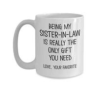 Taza de café de cerámica blanca con texto en inglés "Sister-in-Law" is the Only Gift You Need Love Your Favorite Funny 11 oz o 15 oz