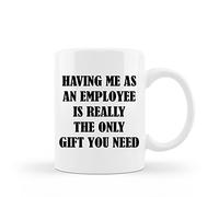 Taza de café divertida de cerámica con texto en inglés "Have Me As An Employee is Really The Only Gift You Need 325 ml