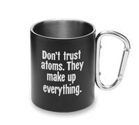Taza de metal con asa de mosquetón, diseño con texto en inglés "Don't Trust Atoms They Make Up Everything Science"