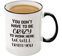 Taza de oficina divertida: No tienes que estar loco para trabajar aqu . Te capacitaremos. Idea de regalo divertida para un jefe.