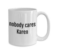 Taza De Té A Nadie Le Importa Karen Chistes De Karen Jodida Karen Divertida Mejor Amiga Hermana Compañera De Trabajo Sabelotodo Karen Molesta Tazas Desayuno Premium Tazas De Cafe Para 330Ml