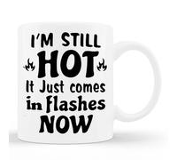 Taza decorativa con texto en inglés "I'm Still Hot It Just Comes in Flashes Now", 325 ml