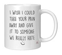 Taza Desayuno Desearía Poder Quitarte El Dolor Y Dárselo A Alguien Que Odiamos Con Asa Taza Te Elegancia Mug Coffee Para Leche Amiga Decorar