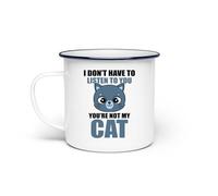Taza esmaltada con texto "I Don't Have To Listen To You You're Not My Cat Cat", talla única, color blanco