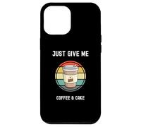 Taza para llevar para amantes del café Just Give Me Coffee and Cake Carcasa para iPhone 12 Pro Max
