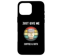 Taza para llevar para amantes del café Just Give Me Coffee And Cats Carcasa para iPhone 16 Pro Max