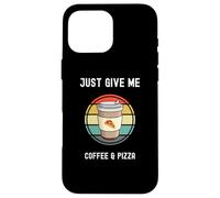 Taza para llevar para amantes del café Just Give Me Coffee and Pizza Carcasa para iPhone 16 Pro Max