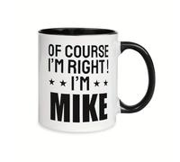 Taza Por Supuesto Que Tengo Razón, Soy Mike. Diseño Taza De Café De Cerámica Minimalista Taza De Porcelana Para Leche Amiga Decorar