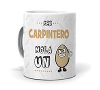Taza Ser Carpintero Mola un Huevo. Cerámica AAA - 350 ml.