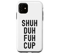 Taza Shuh Duh Fuh, divertido humor sarcástico para adultos, Shut The F Up Carcasa para iPhone 11