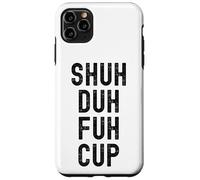 Taza Shuh Duh Fuh, divertido humor sarcástico para adultos, Shut The F Up Carcasa para iPhone 11 Pro Max