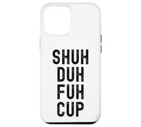 Taza Shuh Duh Fuh, divertido humor sarcástico para adultos, Shut The F Up Carcasa para iPhone 12 Pro Max