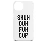 Taza Shuh Duh Fuh, divertido humor sarcástico para adultos, Shut The F Up Carcasa para iPhone 13