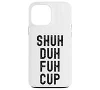 Taza Shuh Duh Fuh, divertido humor sarcástico para adultos, Shut The F Up Carcasa para iPhone 13 Pro Max