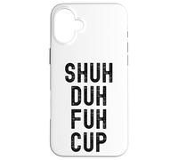 Taza Shuh Duh Fuh, divertido humor sarcástico para adultos, Shut The F Up Carcasa para iPhone 16 Plus