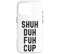 Taza Shuh Duh Fuh, divertido humor sarcástico para adultos, Shut The F Up Carcasa para iPhone 16 Pro