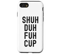 Taza Shuh Duh Fuh, divertido humor sarcástico para adultos, Shut The F Up Carcasa para iPhone SE (2020) / 7 / 8