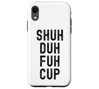 Taza Shuh Duh Fuh, divertido humor sarcástico para adultos, Shut The F Up Carcasa para iPhone XR