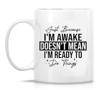 Taza Sólo Porque Estoy Despierto No Significa Que Esté Listo Para Hacer Cosas Personalizada Taza De Café Diseño Mug Para Espresso Oficina Té