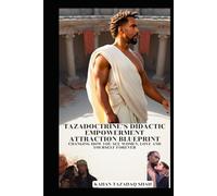 Tazadoctrine’s Didactic Empowerment Attraction Blueprint: Changing How You See Women, Love and Yourself Forever