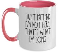 Tazas de café originales con la frase "Just Pretend I'm Here That's What I'm Doing", taza de café novedosa, taza de té de cerámica con impresión de doble cara para mamá, papá, amigo, esposa, esposo, r