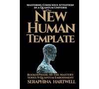 ้TBE NEW HUMAN TEMPLATE: Mastering Conscious Attention in a Quantum Universe :Series 9 Quantum Embodiment Phase III : The Mastery Book14 (Quantum Embodiment: Living the New Human Blueprint)