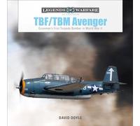 TBF/TBM Avenger: Grumman’s First Torpedo Bomber in World War II: 32 (Legends of Warfare: Aviation, 32)