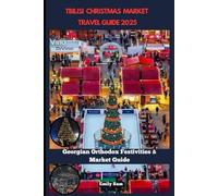 TBILISI CHRISTMAS MARKET TRAVEL GUIDE 2025: Georgian Orthodox Festivities & Market Guide (TRAVEL GUIDE FOR FOODS LOVERS ACROSS THE GOLBAL)