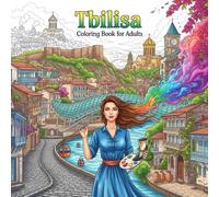 Tbilisi Coloring Book for Adults: From the Heart of Georgia Bold and Easy Pages Simple Designs for Travel and Relaxation for Adults, Teens, and ... Stress (Coloring series of European capitals)