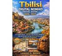 Tbilisi Digital Nomad Travel Guide 2026-2027: Live and Work Abroad - Affordable Living, Top Areas, Monthly Costs, Cafés with Fast WiFi, Visa Tips, Easy-to-Use Maps, and Year-Round Local Experiences