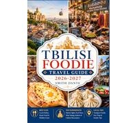 TBILISI FOODIE TRAVEL GUIDE. 2026-2027: Local Restaurants, Khinkali, Wine Bars, Old Town Eats, Markets, Hidden Gems, Itineraries, Bakery Stops, Historic District Flavors (World Foodie Travel Guides)