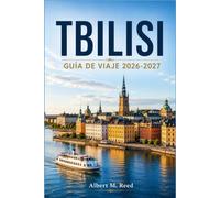 TBILISI GUÍA DE VIAJE 2026-2027: Saborea el vino georgiano, el khachapuri y la cultura de los banquetes mientras recorres calles adoquinadas, patios con balcones y cafés junto al río
