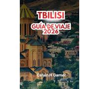TBILISI GUÍA DE VIAJE 2026: Explora la gastronomía georgiana, regiones vinícolas, lugares históricos, la fortaleza de Narikala, mercados locales y ... para una experiencia auténtica del Cáucaso