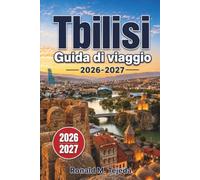 Tbilisi Guida di viaggio 2026-2027: Cosa fare, Dove alloggiare, Cucina locale, Escursioni giornaliere e Consigli degli esperti