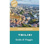 Tbilisi Guida di viaggio 2026-2027: Scopri la storica città storica, i bagni di zolfo, le viste sulle colline, la cucina georgiana e consigli pratici per la tua avventura in Georgia
