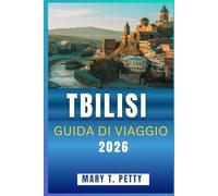 TBILISI GUIDA DI VIAGGIO 2026: Scopri la storia, il sapore e il ritmo della capitale della Georgia attraverso luoghi iconici, gemme nascoste, mercati locali e cantine vinicole