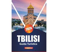 TBILISI GUIDA TURISTICA 2026: Scopri la cultura, i sapori e gli angoli nascosti della capitale della Georgia con consigli da insider, attrazioni principali e consigli pratici per la pianificazione