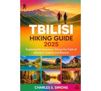 Tbilisi Hiking Guide 2025: Exploring the Caucasus: Hiking the Trails of Georgia’s Capital and Beyond