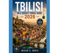 Tbilisi On A Budget Travel Guide 2026: “Affordable Itineraries, Hidden Gems, Local Food & Smart Travel Tips for Every Season” (Explore plus)